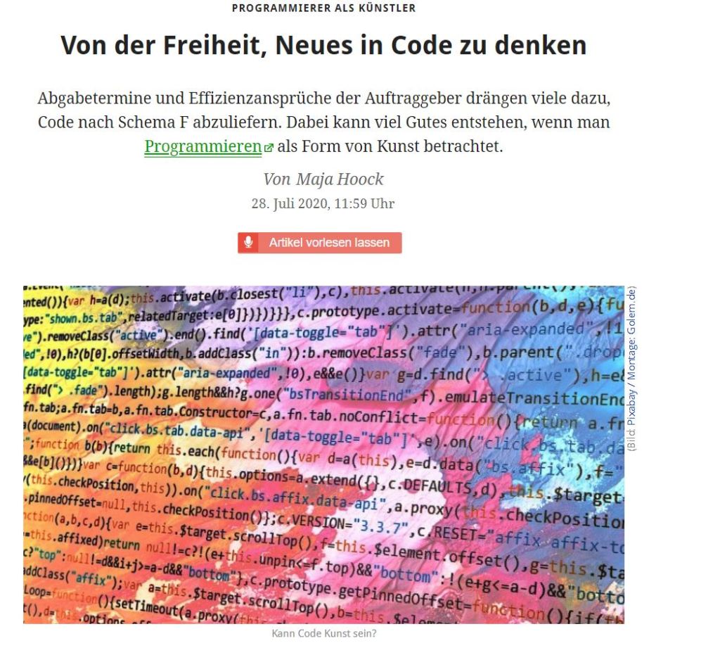 Code kann eine künstlerische Handschrift bekommen - vorausgesetzt die Verfasser verstehen ihr Handwerk so gut, dass es nicht mehr nur ums Funktionieren geht, sondern auch um die Ästhetik. "Wissenschaft ist das, was wir gut genug verstehen, um es einem Computer zu erklären", sagte der US-amerikanische Informatikpionier Donald E. Knuth dazu einmal in einem Interview mit Jack Woehr. "Alles andere ist Kunst."